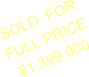 SOLD  FOR 
FULL PRICE 
$1,399,000
